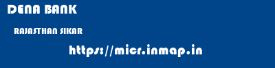 DENA BANK  RAJASTHAN SIKAR    micr code